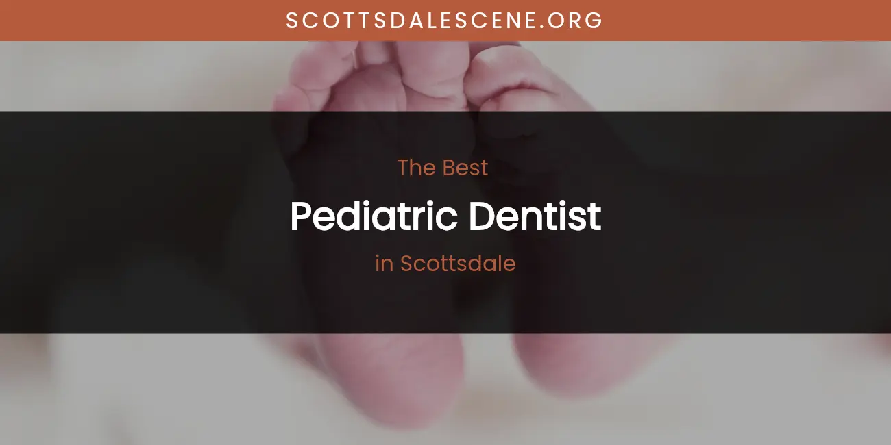 The Best Pediatric Dentist in Scottsdale List